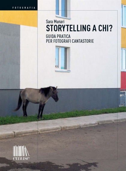 Storytelling a chi? Manuale per fotografi cantastorie